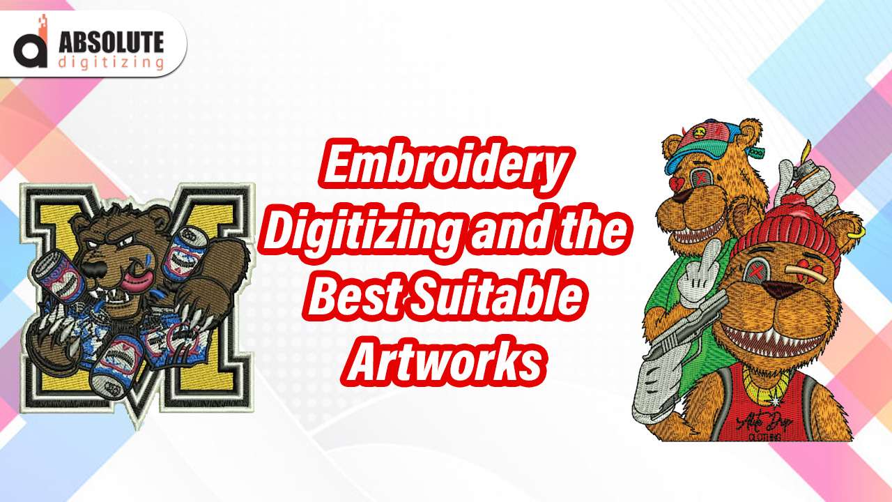 Embroidery Digitizing and the Best Suitable Artworks