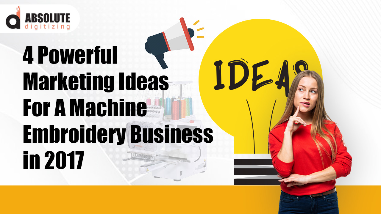 4 Powerful Marketing Ideas For A Machine Embroidery Business in 2017