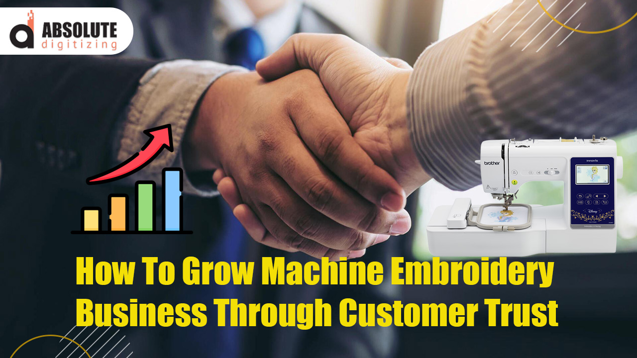 How To Grow Machine Embroidery Business Through Customer Trust