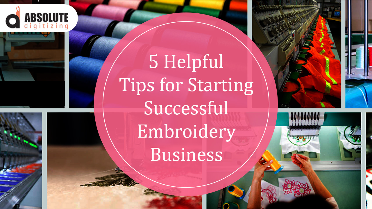 5 Helpful Tips for Starting Successful Embroidery Business