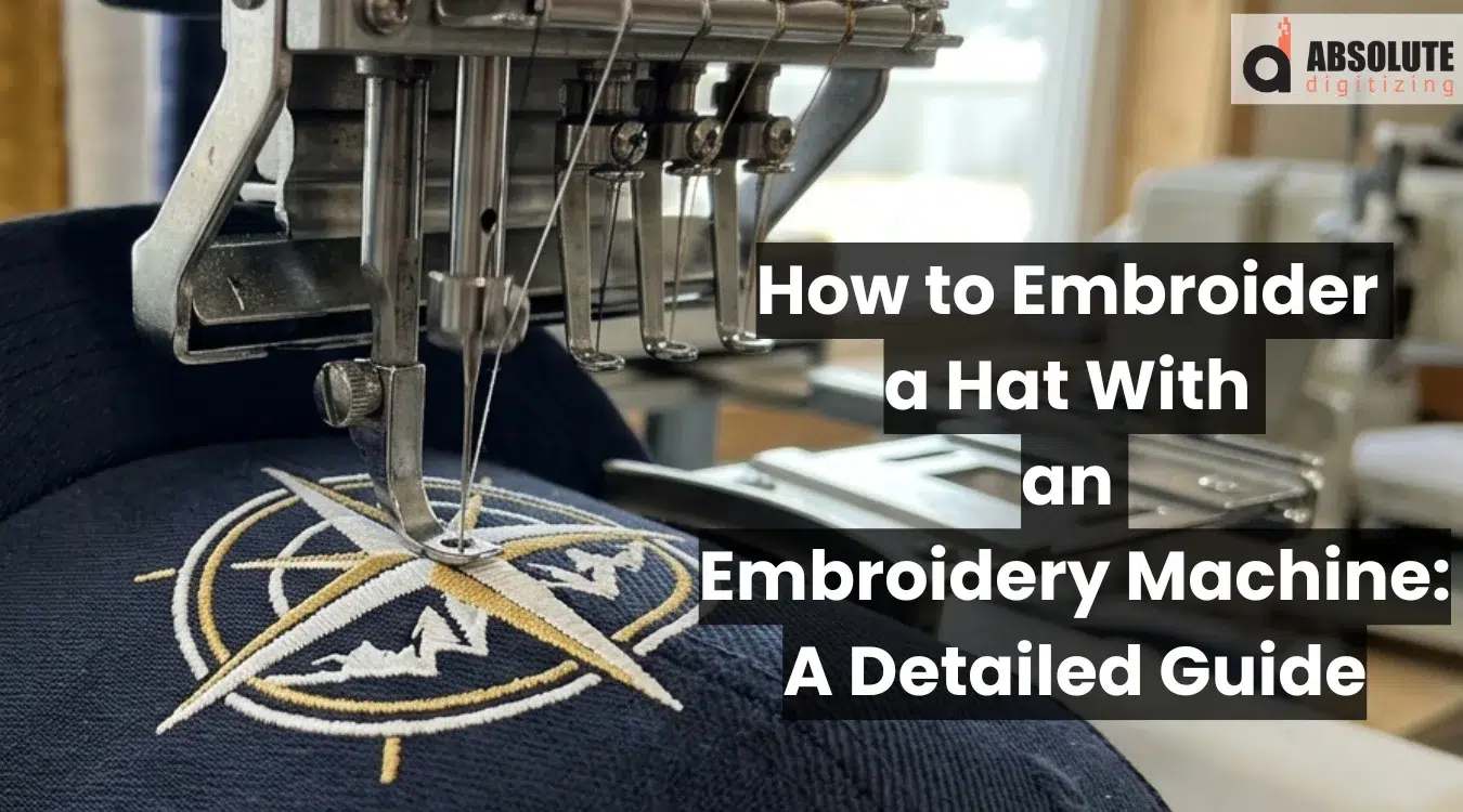 How to Embroider a Hat With an Embroidery Machine: A Detailed Guide