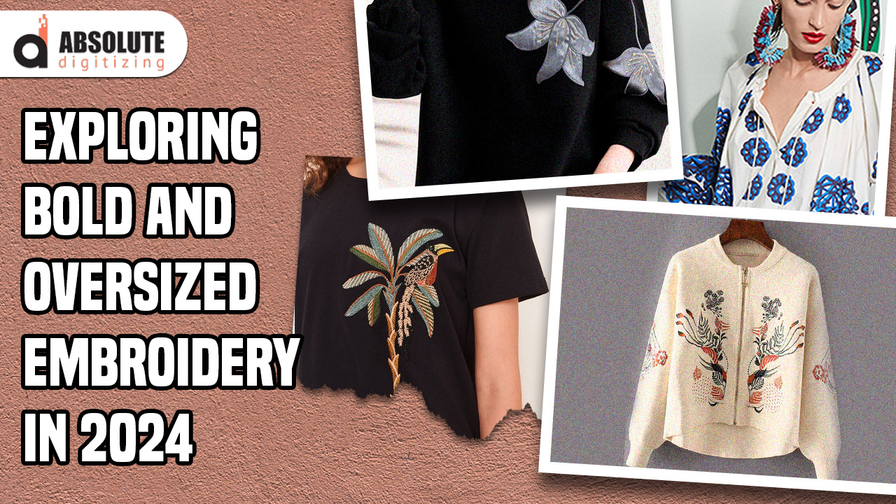 Exploring Bold and Oversized Embroidery in 2024