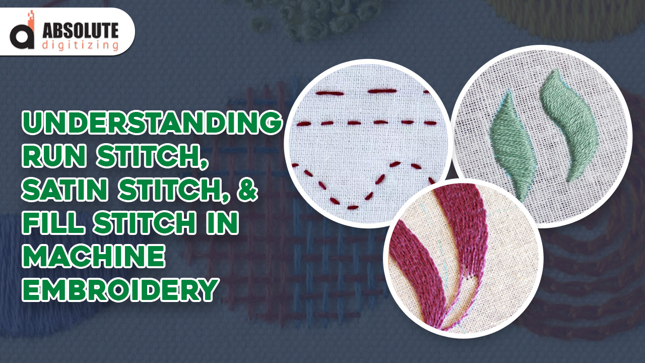 Understanding Run Stitch, Satin Stitch, and Fill Stitch in Machine Embroidery